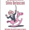 La fantastica storia di Silvio Berlusconi. Dell'uomo che port il paese in guerra senza avere fatto il servizio militare