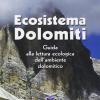Ecosistema Dolomiti. Guida alla lettura ecologica dell'ambiente dolomitico