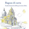 Ragusa Di Carta. Guida Letteraria Della Provincia Iblea