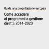 Guida alla progettazione europea. Come accedere ai programmi a gestione diretta 2014-2020