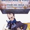 Baudelaire  vivo. I fiori del male tradotti e raccontati