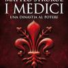 I Medici. Una Dinastia Al Potere