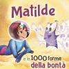 Matilde E Le 1000 Forme Della Bont. Ediz. A Colori