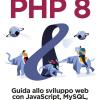 Php 8. Guida Allo Sviluppo Web Con Javascript, Mysql, Css3 E Html5