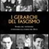 I Gerarchi Del Fascismo. Storia Del Ventennio Attraverso Gli Uomini Del Duce