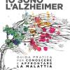 Io sono l'Alzheimer. Guida pratica per conoscere e affrontare la malattia