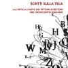 Scritti Sulla Tela. La Critica D'arte Dei Pittori-scrittori Nel Novecento Italiano