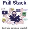 Sviluppare Applicazioni Full Stack. Costruire Soluzioni Scalabili Con React E Graphql. Con Contenuto Digitale Per Download