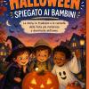 Halloween Spiegato Ai Bambini: La Storia, Le Tradizioni, Le Curiosit� E I Simboli Della Festa Pi� Misteriosa E Divertente Dell'anno. Un Viaggio Semplice E Coinvolgente Alla Scoperta Di Halloween.