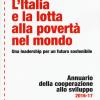 L'Italia e la lotta alla povert nel mondo. Una leadership per un futuro sostenibile. Annuario della cooperazione allo svilupp