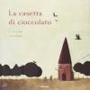 La Casetta Di Cioccolato. Ediz. Illustrata
