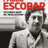 Pablo Escobar. Vita, amori e morte del re della cocaina
