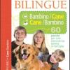 Dizionario Bilingue Bambino-cane E Cane-bambino. 60 Parole Per Una Convivenza Serena In Famiglia. Ediz. Illustrata