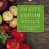 Ricette Vegetariane D'italia. 400 Piatti Della Tradizione Regionale