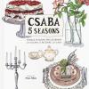 Csaba 5 seasons. Cinque stagioni per celebrare la cucina, il ricevere, la casa