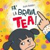 Fa' La Brava, Tea! Ediz. Illustrata