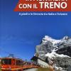 In Montagna Con Il Treno. A Piedi E In Ferrovia Tra Italia E Svizzera