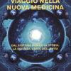 Viaggio Nella Nuova Medicina. Dal Sistema Di Hamer La Storia, La Scienza, L'arte Della Vita