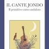 Il Cante Jondo. Il Primitivo Canto Andaluso. Ediz. Italiana E Spagnola