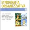 Etnografia Organizzativa. Una Proposta Di Metodo Per L'analisi Delle Organizzazioni Come Culture