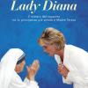 L'ultimo Segreto Di Lady Diana. Il Mistero Del Rapporto Tra La Principessa Pi Amata E Madre Teresa