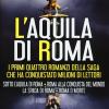 L'aquila Di Roma: Sotto L'aquila Di Roma-roma Alla Conquista Del Mondo-la Spada Di Roma-roma O Morte