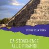 Da Stonehenge Alle Piramidi. Le Meraviglie Dell'archeoastronomia