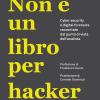Non  un libro per hacker. Cyber security e digital forensics raccontate dal punto di vista dell'analista