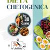 Dieta Chetogenica In 30 Giorni. Menu Settimanale Day By Day. 100 Ricette A Tua Disposizione