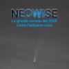 Neowise. La grande cometa del 2020 Come l'abbiamo vista