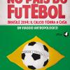 No Pas Do Futebol. Brasile 2014: Il Calcio Torna A Casa. Un Viaggio Antropologico
