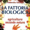 La Fattoria Biologica. Agricoltura Secondo Natura