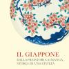 Il Giappone. Dalla Preistoria Ai Manga, Storia Di Una Civilt�. Ediz. Illustrata