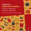 Mash-up In Tavola. Storie Di Migranti, Padelle E Speranze. Il Cibo Racconta L'italia Del Nuovo Millennio