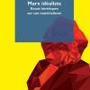 Marx idealiste. Essais hrtiques sur son matrialisme