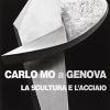 Carlo Mo A Genova. La Scultura E L'acciaio. Catalogo Della Mostra (genova, 13 Aprile-30 Giugno 2008). Ediz. Illustrata
