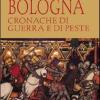 Bologna. Cronache Di Guerra E Di Peste