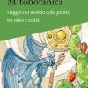 Mitobotanica. Un Viaggio Nel Mondo Delle Piante Tra Mito E Realt. Ediz. Ampliata