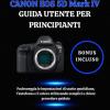 Canon Eos 5d Mark Iv Guida Utente Per Principianti: Padroneggia Le Impostazioni Di Scatto Quotidiane, L'autofocus E Il Colore Utilizzando Semplici E Chiare Procedure Guidate