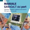 Manuale Gavecelt Dei Port. Indicazioni, Impianto E Gestione Di Port Toracici, Picc-port E Port Femorali