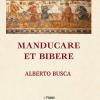 Manducare Et Bibere. La Cucina E Non Solo Nel Mondo Medievale