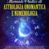 Manuale Pratico Di Astrologia Onomantica E Numerologia. Vol. 1