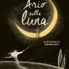Ario Prende La Luna. Ediz. A Colori