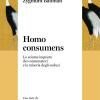 Homo Consumens. Lo Sciame Inquieto Dei Consumatori E La Miseria Degli Esclusi