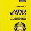 Affari Di Stato. L'italia Sotterranea 1943-1990: Storia, Politica, Partiti, Corruzione, Misteri, Scandali