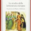 Lo studio della letteratura europea. Un percorso da Dante a Solzenicyn