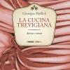 La Cucina Trevigiana. Storia E Ricette