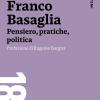 Franco Basaglia. Pensiero, Pratiche, Politica