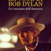 La voce di Bob Dylan. Un racconto dell'America. Nuova ediz.