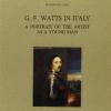 G. F. Watts in Italy. A portrait of the artist as a young man